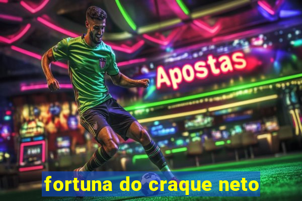 fortuna do craque neto