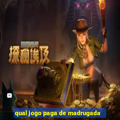 qual jogo paga de madrugada