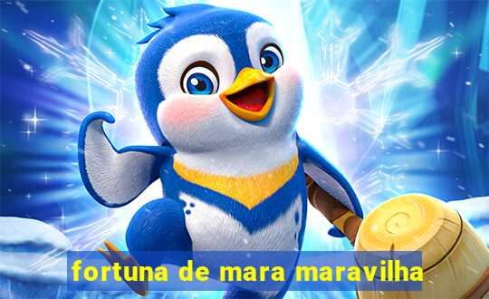 fortuna de mara maravilha