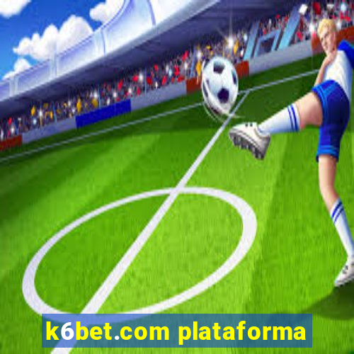 k6bet.com plataforma