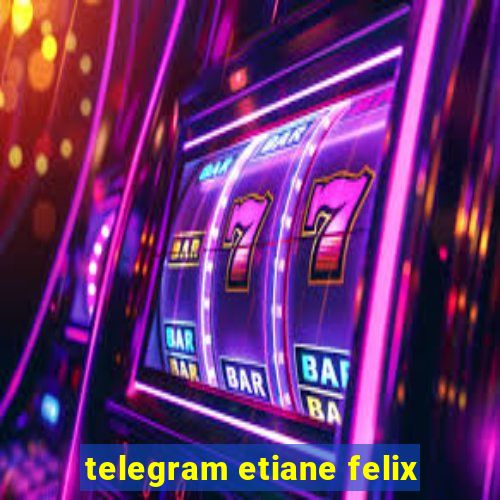 telegram etiane felix