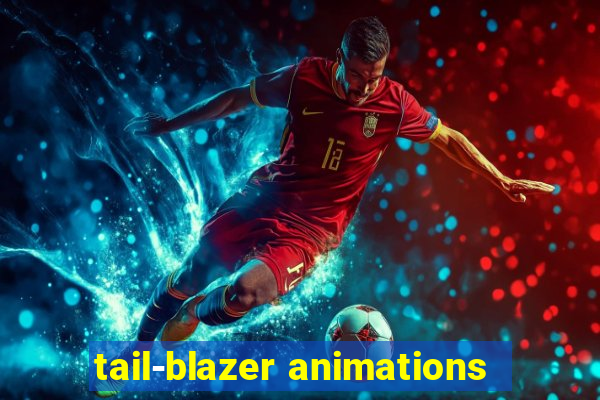 tail-blazer animations