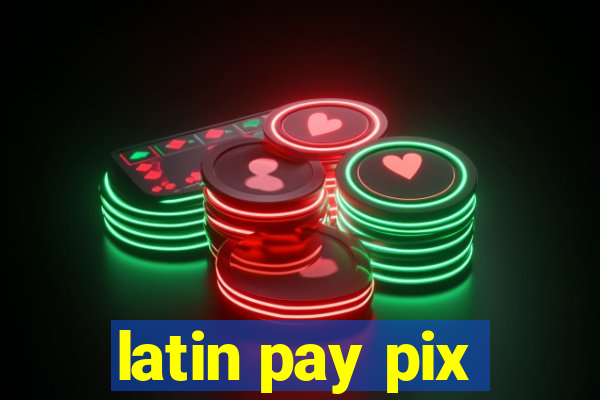 latin pay pix