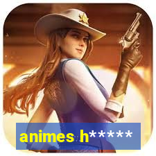 animes h*****