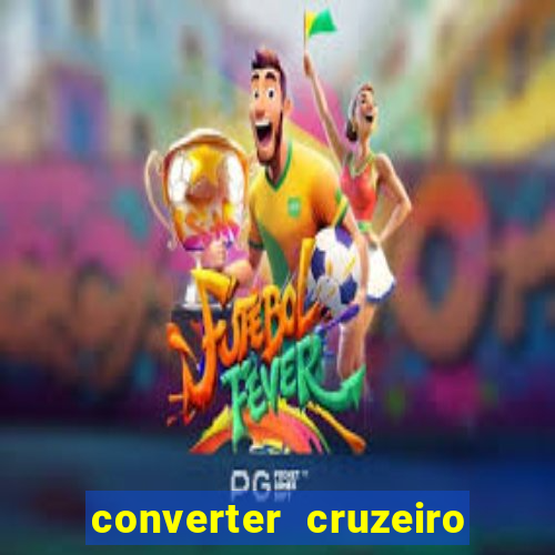 converter cruzeiro para real