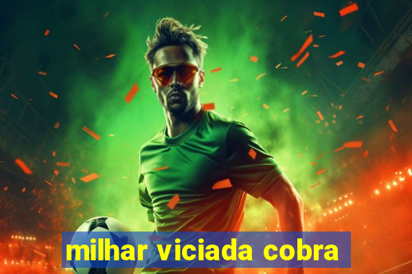 milhar viciada cobra