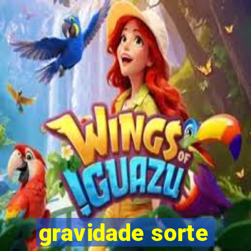 gravidade sorte