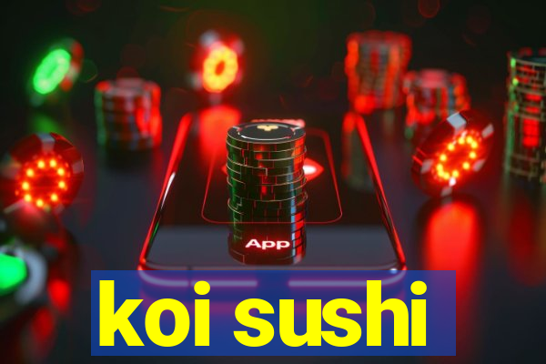 koi sushi