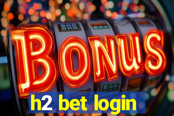 h2 bet login