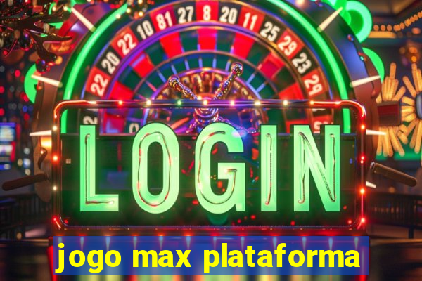 jogo max plataforma