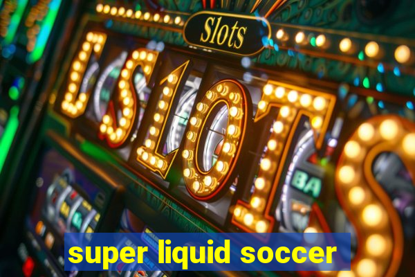 super liquid soccer