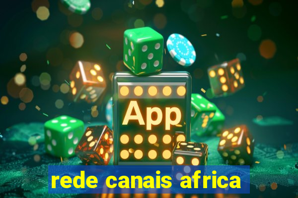 rede canais africa