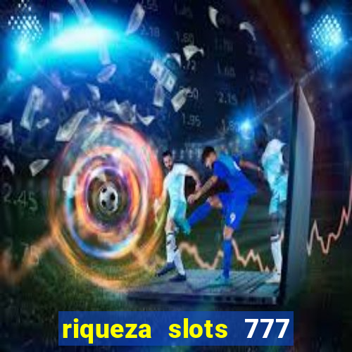 riqueza slots 777 paga mesmo