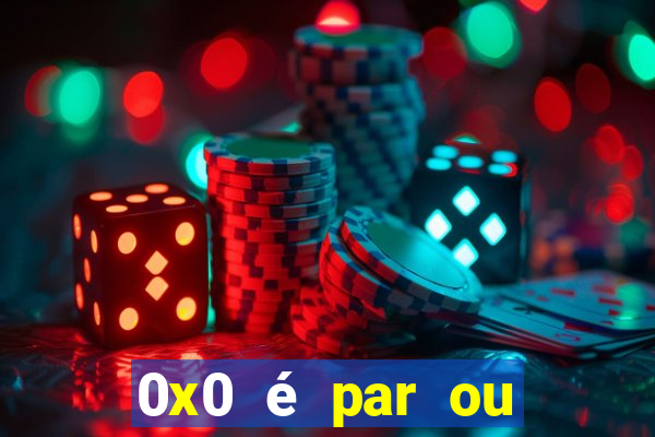 0x0 é par ou ímpar bet365