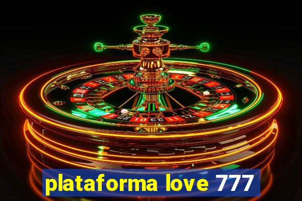 plataforma love 777