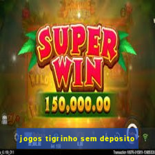 jogos tigrinho sem deposito