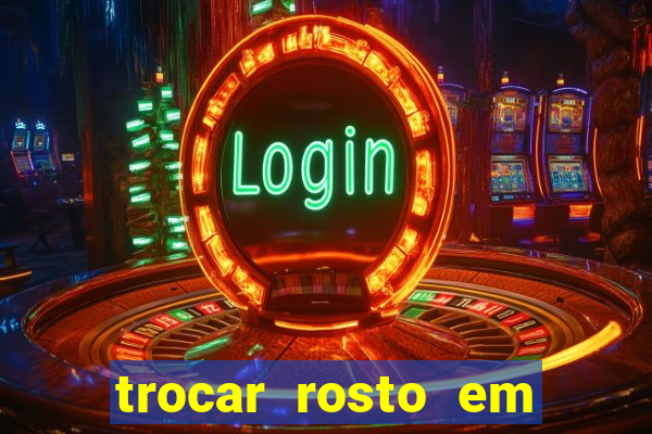 trocar rosto em vídeo grátis