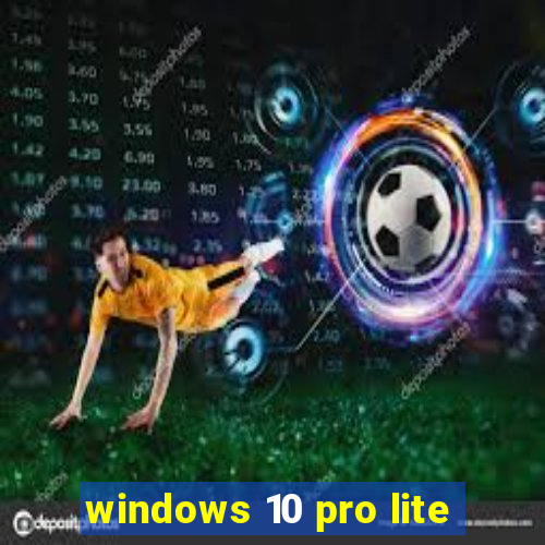 windows 10 pro lite