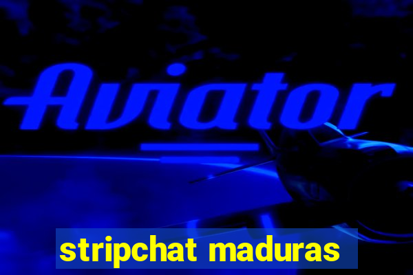 stripchat maduras