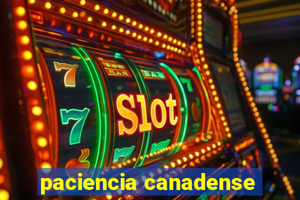 paciencia canadense