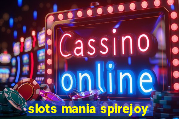 slots mania spirejoy