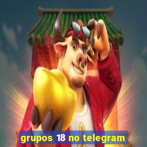 grupos 18 no telegram