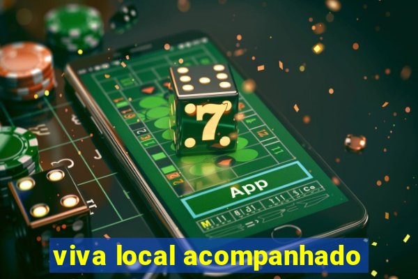 viva local acompanhado