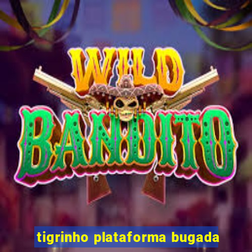 tigrinho plataforma bugada