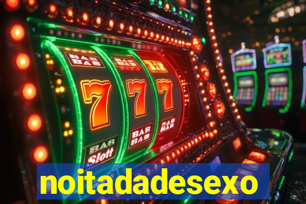 noitadadesexo