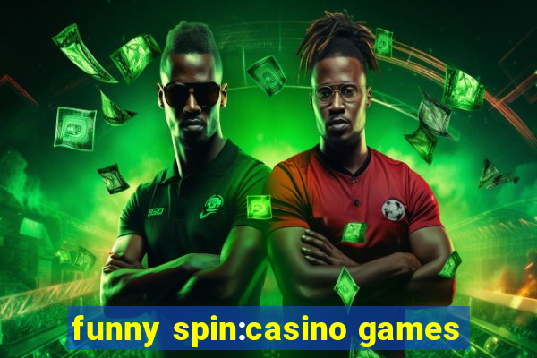 funny spin:casino games