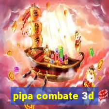 pipa combate 3d