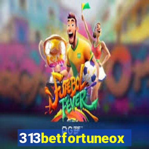 313betfortuneox