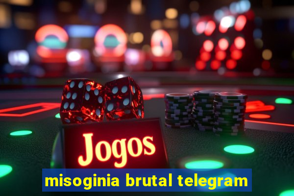 misoginia brutal telegram