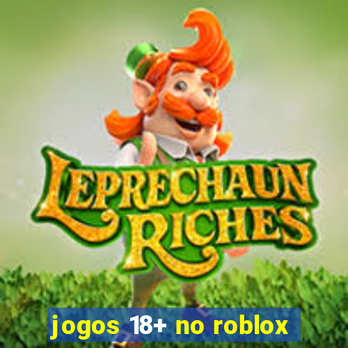 jogos 18+ no roblox