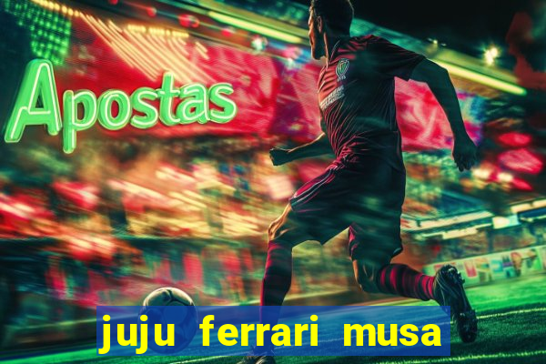 juju ferrari musa botafogo nua