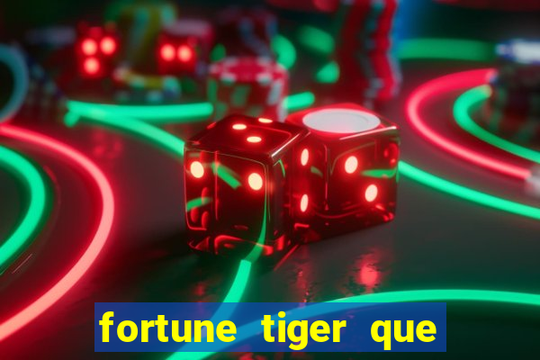 fortune tiger que mais paga