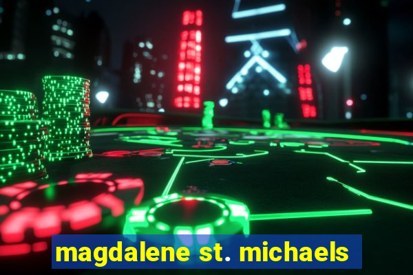 magdalene st. michaels