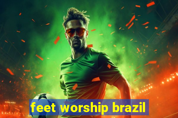 feet worship brazil