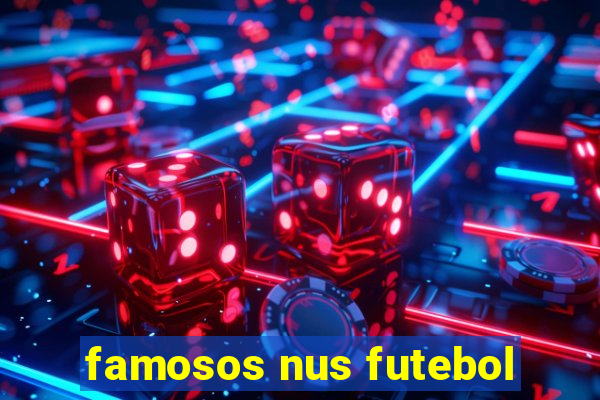 famosos nus futebol