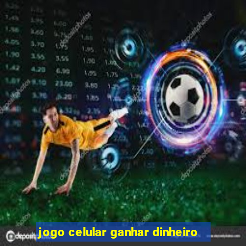 jogo celular ganhar dinheiro