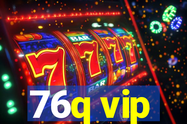 76q vip