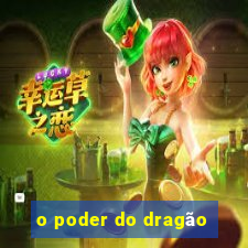 o poder do dragão