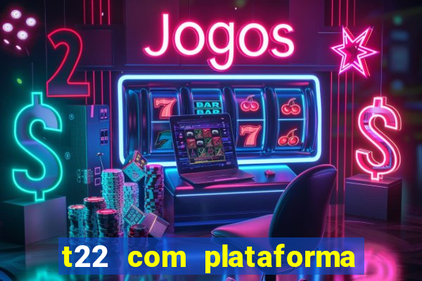 t22 com plataforma de jogos