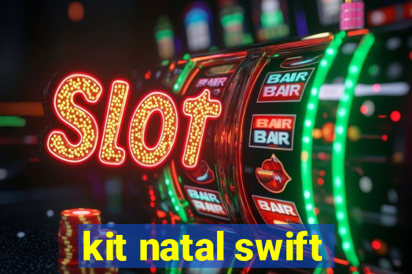 kit natal swift