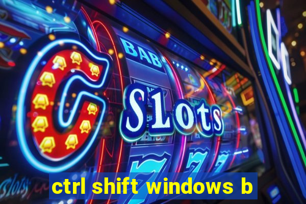 ctrl shift windows b