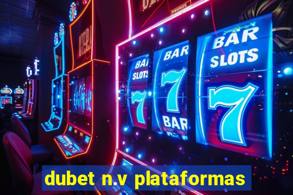 dubet n.v plataformas