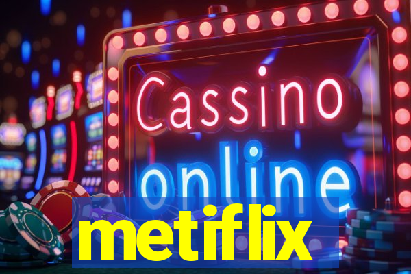 metiflix