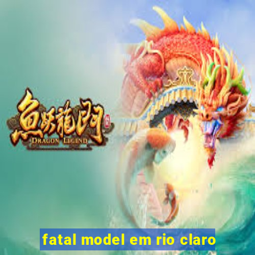 fatal model em rio claro