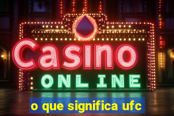 o que significa ufc