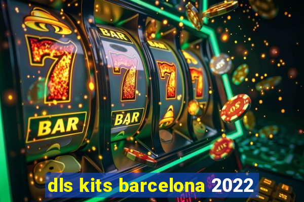 dls kits barcelona 2022